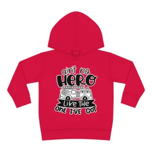 Ain't No Hero Like The One I've Got © Toddler Pullover Fleece Hoodie (Fire)
