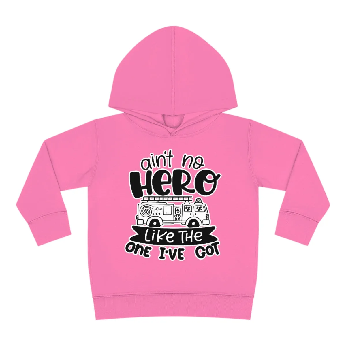 Ain't No Hero Like The One I've Got © Toddler Pullover Fleece Hoodie (Fire)