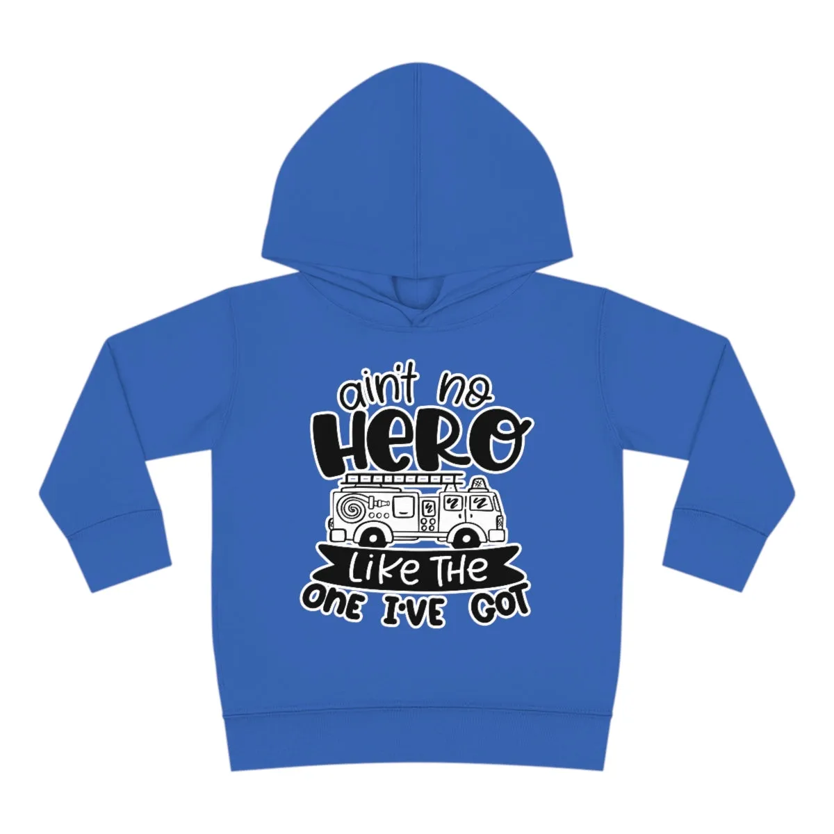 Ain't No Hero Like The One I've Got © Toddler Pullover Fleece Hoodie (Fire)