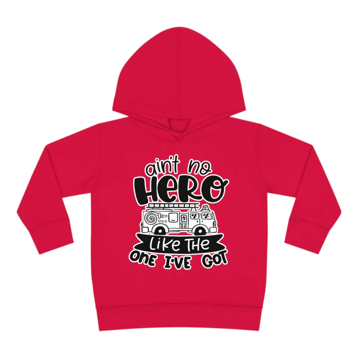 Ain't No Hero Like The One I've Got © Toddler Pullover Fleece Hoodie (Fire)