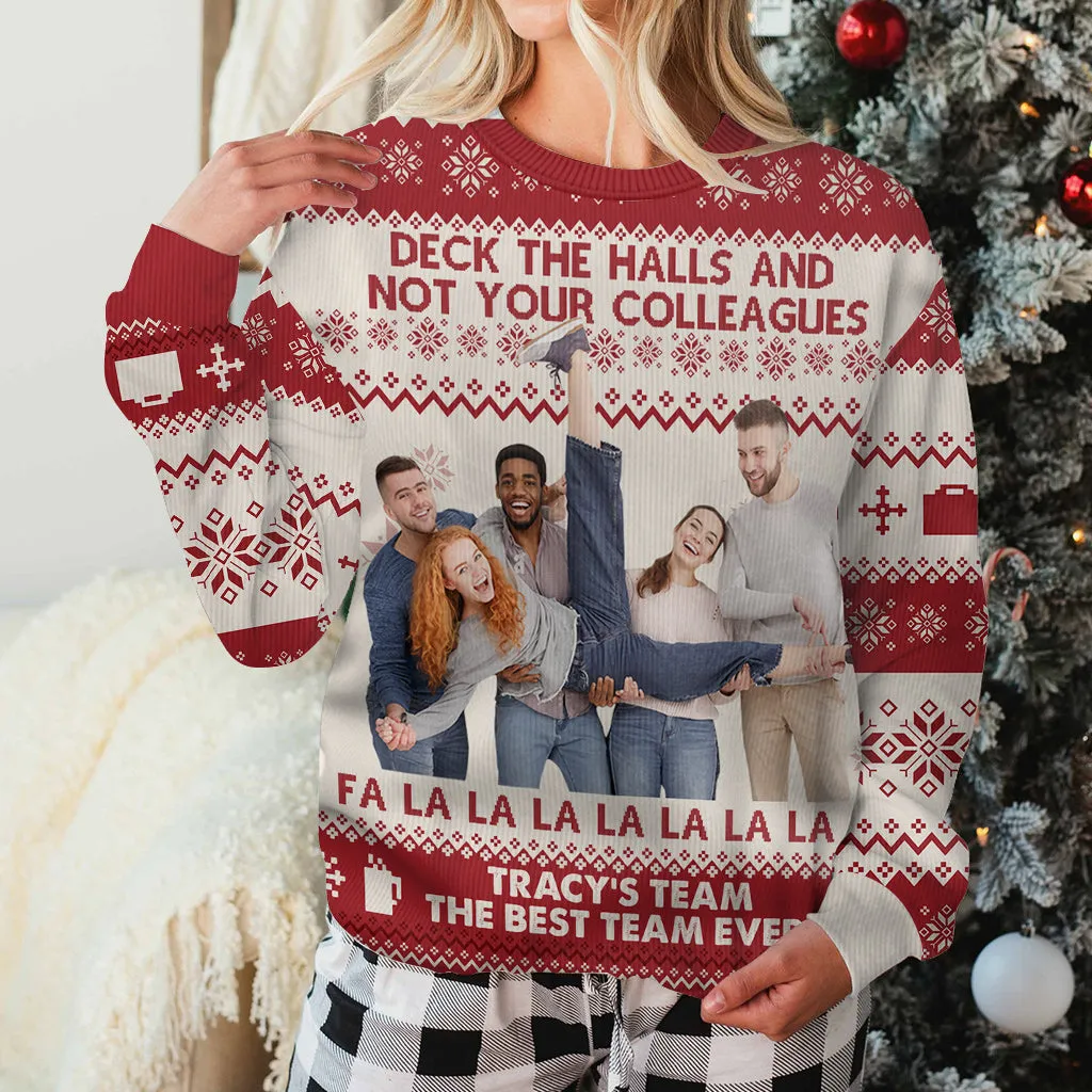 Deck The Halls And Not Your Colleagues - Personalized Colleague Ugly Sweater