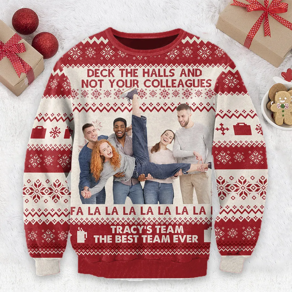 Deck The Halls And Not Your Colleagues - Personalized Colleague Ugly Sweater