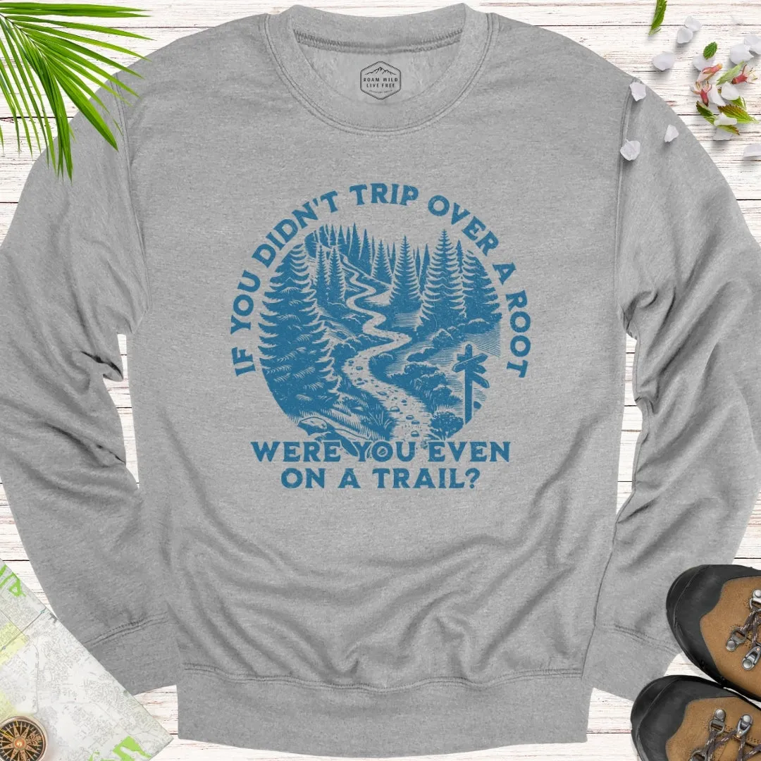 If You Didn't Trip Over A Root Unisex Sweatshirt (Blue Design)