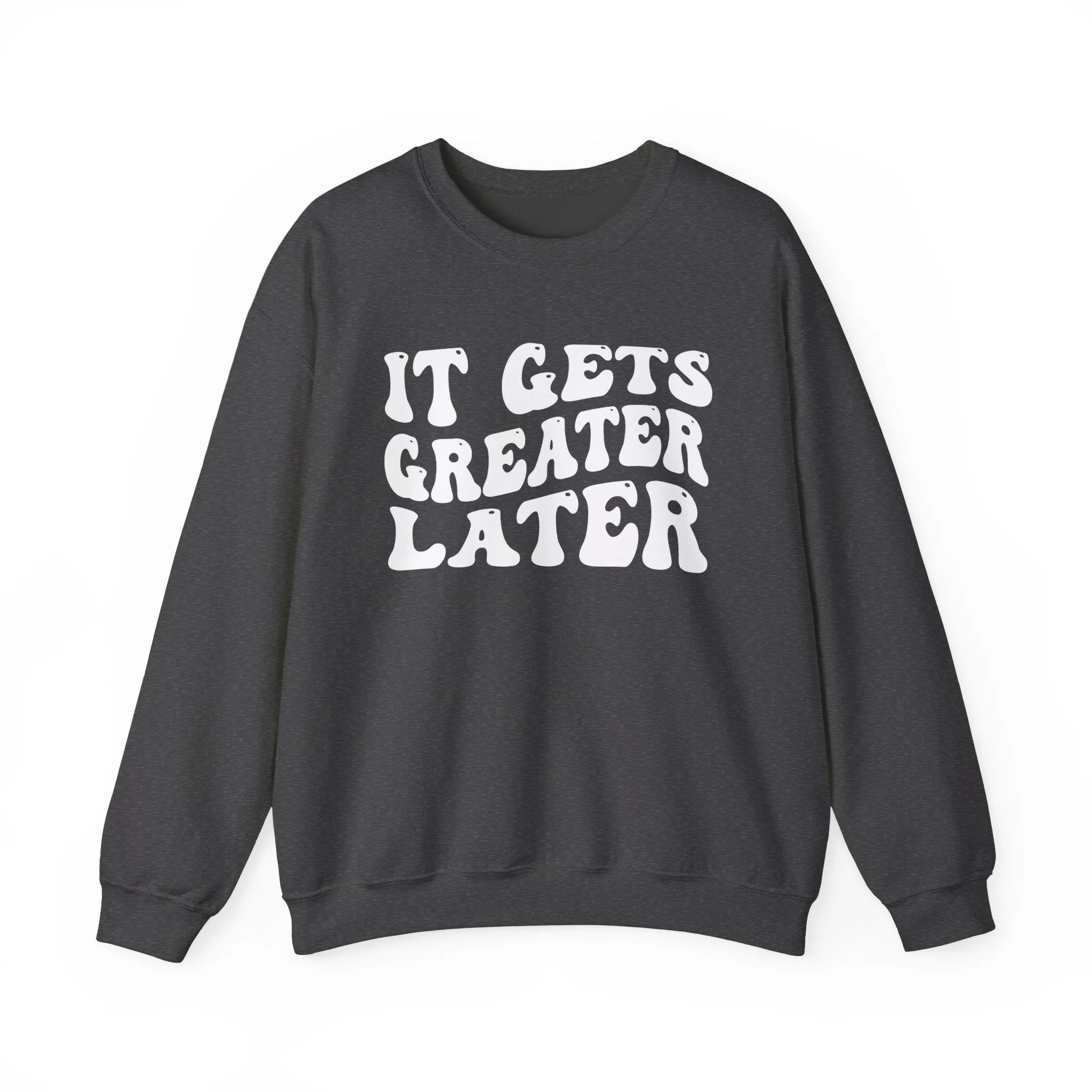 It Gets  Greater Later