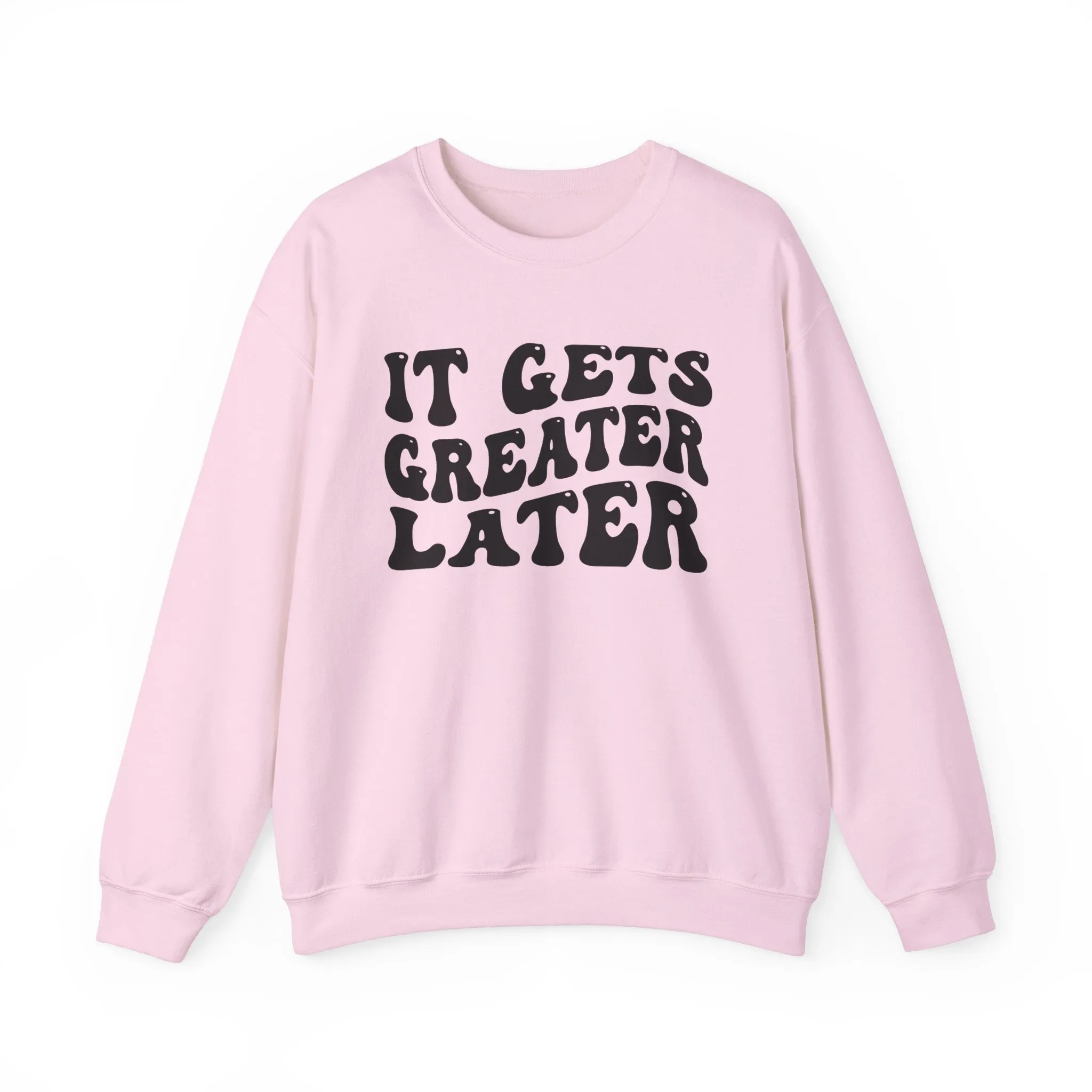It Gets  Greater Later