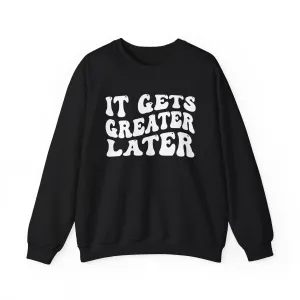 It Gets  Greater Later