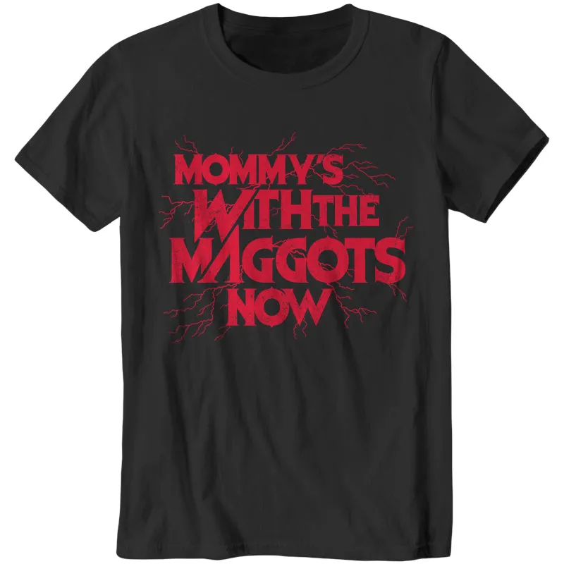 Mommy's With The Maggots Now