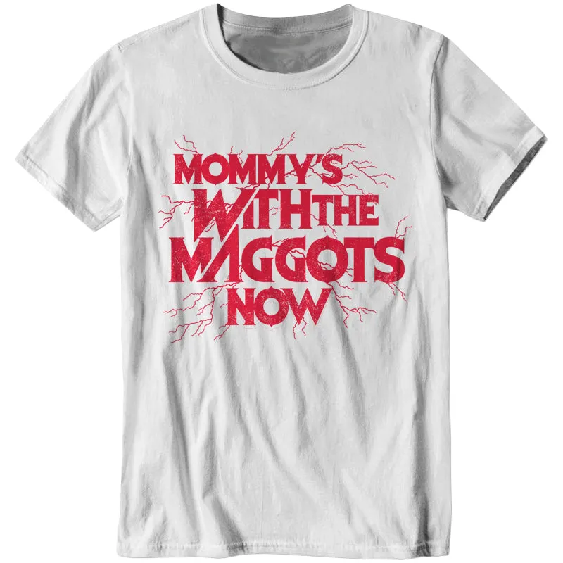 Mommy's With The Maggots Now