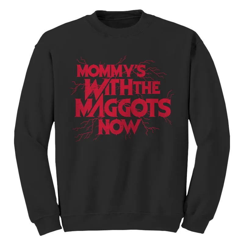Mommy's With The Maggots Now