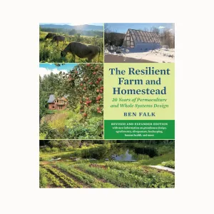 The Resilient Farm and Homestead: 20 Years of Permaculture and Whole Systems Design
